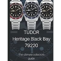 Tudor Heritage Black Bay 79220 - The Ultimate Collector's Guide Tudor Heritage Black Bay 79220 - The Ultimate Collector's Guide Hardcover Kindle