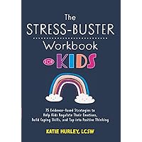 The Stress-Buster Workbook for Kids: 75 Evidence-Based Strategies to Help Kids Regulate Their Emotions, Build Coping Skills, and Tap into Positive Thinking The Stress-Buster Workbook for Kids: 75 Evidence-Based Strategies to Help Kids Regulate Their Emotions, Build Coping Skills, and Tap into Positive Thinking Paperback Kindle