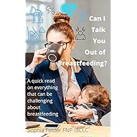 Can I talk you out of breastfeeding?: A quick read on everything that can be challenging about breastfeeding Can I talk you out of breastfeeding?: A quick read on everything that can be challenging about breastfeeding Kindle Audible Audiobook Paperback