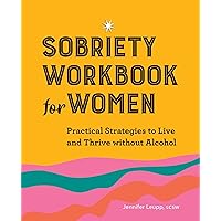 Sobriety Workbook for Women: Practical Strategies to Live and Thrive without Alcohol