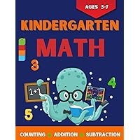 Kindergarten Math Workbook Ages-5-7: Kindergarten and 1st Grade Workbook Age 5-7 | Homeschool Kindergarteners | Addition and Subtraction Activities + Worksheets
