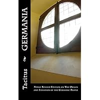 Germania: Newly Revised Edition on The Origin and Situation of the Germanic People Germania: Newly Revised Edition on The Origin and Situation of the Germanic People Paperback