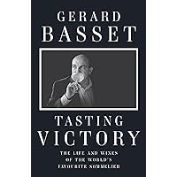 Tasting Victory: The Life and Wines of the World's Favourite Sommelier