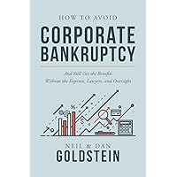 How To Avoid Corporate Bankruptcy: And Still Get the Benefits Without the Expense, Lawyers, and Oversight How To Avoid Corporate Bankruptcy: And Still Get the Benefits Without the Expense, Lawyers, and Oversight Paperback Kindle Audible Audiobook