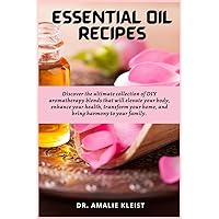 Essential Oil Recipes: Discover the ultimate collection of DIY aromatherapy blends that will elevate your body, enhance your health, transform your home, and bring harmony to your family. Essential Oil Recipes: Discover the ultimate collection of DIY aromatherapy blends that will elevate your body, enhance your health, transform your home, and bring harmony to your family. Paperback Kindle