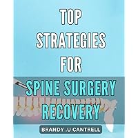 Top Strategies for Spine Surgery Recovery: Regain Your Mobility: Effective Techniques for Successful Spine Surgery Recovery