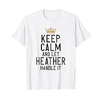 Keep Calm And Let Heather Handle It Funny Heather Name T-Shirt