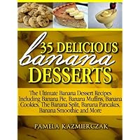 35 Delicious Banana Desserts (Also Includes Banana Comfort Food, Banana Drinks and Banana Cocktails) (The Ultimate Banana Dessert Recipes With Banana Pie, ... Pancakes, Banana Smoothies & More Book 1) 35 Delicious Banana Desserts (Also Includes Banana Comfort Food, Banana Drinks and Banana Cocktails) (The Ultimate Banana Dessert Recipes With Banana Pie, ... Pancakes, Banana Smoothies & More Book 1) Kindle