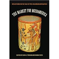 The Market for Mesoamerica: Reflections on the Sale of Pre-Columbian Antiquities (Maya Studies) The Market for Mesoamerica: Reflections on the Sale of Pre-Columbian Antiquities (Maya Studies) Paperback Kindle Hardcover