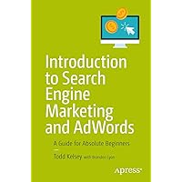 Introduction to Search Engine Marketing and AdWords: A Guide for Absolute Beginners Introduction to Search Engine Marketing and AdWords: A Guide for Absolute Beginners Paperback Kindle