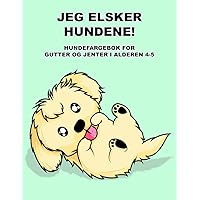 Jeg elsker hundene!: Hundefargebok for gutter og jenter i alderen 4-5. (Norwegian Edition)