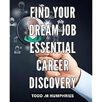 Find Your Dream Job: Essential Career Discovery: Landing Your Dream Job: Expert Strategies for Uncovering the Perfect Career Path