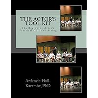 The Actor's Tool Kit: The Beginning Actor's Practical Guide to Acting The Actor's Tool Kit: The Beginning Actor's Practical Guide to Acting Paperback