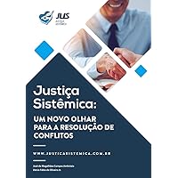 Justiça Sistêmica: Um novo olhar para resolução de conflitos (Portuguese Edition)