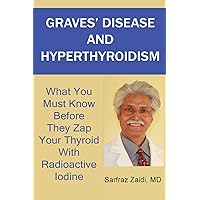 Graves' Disease And Hyperthyroidism: What You Must Know Before They Zap Your Thyroid With Radioactive Iodine Graves' Disease And Hyperthyroidism: What You Must Know Before They Zap Your Thyroid With Radioactive Iodine Paperback Audible Audiobook Kindle