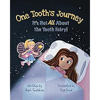 One Tooth's Journey: It's Not ALL About the Tooth Fairy! One Tooth's Journey: It's Not ALL About the Tooth Fairy! Paperback Hardcover