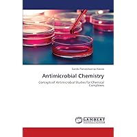 Antimicrobial Chemistry: Concepts of Antimicrobial Studies for Chemical Complexes Antimicrobial Chemistry: Concepts of Antimicrobial Studies for Chemical Complexes Paperback