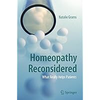 Homeopathy Reconsidered: What Really Helps Patients Homeopathy Reconsidered: What Really Helps Patients Paperback Kindle