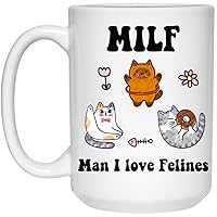 Cat Coffee Mug - Man I Love Felines Milf Ceramic Cup - Cat Lover Gift - Girlfriend Wife Gift Idea - Cottagecore Kitty Mug - Funny Novelty Gift 15oz