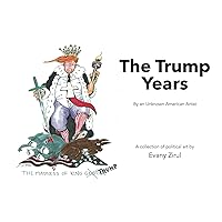 The Trump Years: By an Unknown American Artist