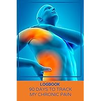 Logbook 90 days to track my Chronic Pain: Better understanding of your symptoms and algesic sensations to better treat yourself / daily follow-up over 3 months for man