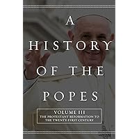 A History of the Popes: Volume III: The Protestant Reformation to the Twenty-First Century A History of the Popes: Volume III: The Protestant Reformation to the Twenty-First Century Paperback Kindle Audible Audiobook