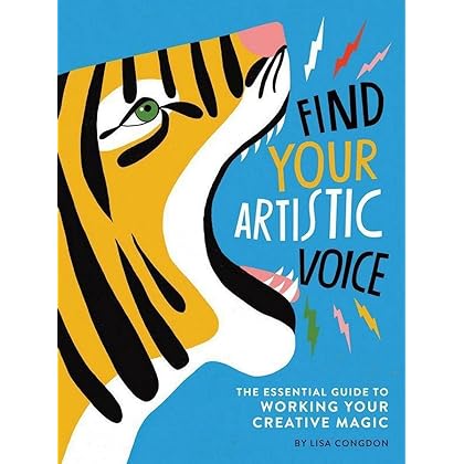 Find Your Artistic Voice: The Essential Guide to Working Your Creative Magic (Art Book for Artists, Creative Self-Help Book) (Lisa Congdon x Chronicle Books)