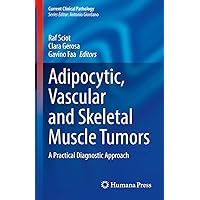 Adipocytic, Vascular and Skeletal Muscle Tumors: A Practical Diagnostic Approach (Current Clinical Pathology) Adipocytic, Vascular and Skeletal Muscle Tumors: A Practical Diagnostic Approach (Current Clinical Pathology) Kindle Hardcover Paperback