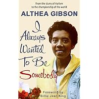 Althea Gibson: I Always Wanted To Be Somebody Althea Gibson: I Always Wanted To Be Somebody Paperback Kindle