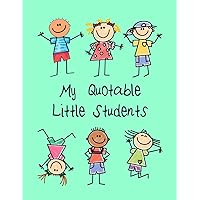 My Quotable Little Students: A Teacher Journal to Record and Collect Kids Unforgettable Sayings - Cute, Funny and Hilarious Classroom Stories (Pre-K, Kindergarten & Elementary Teacher Memory Book) My Quotable Little Students: A Teacher Journal to Record and Collect Kids Unforgettable Sayings - Cute, Funny and Hilarious Classroom Stories (Pre-K, Kindergarten & Elementary Teacher Memory Book) Paperback