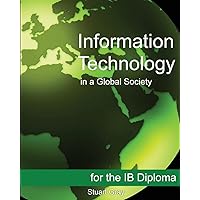 Information Technology in a Global Society for the IB Diploma: Black and White Edition Information Technology in a Global Society for the IB Diploma: Black and White Edition Paperback