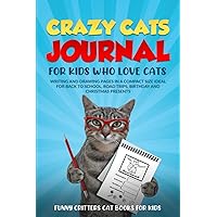 Crazy Cats Journal For Kids Who Love Cats: WRITING AND DRAWING PAGES IN A COMPACT SIZE IDEAL FOR BACK TO SCHOOL, ROAD TRIPS, BIRTHDAY AND CHRISTMAS PRESENTS (Crazy Cats for Kids - Jokes and More!)