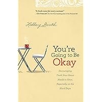 You're Going to Be Okay: Encouraging Truth Your Heart Needs to Hear, Especially on the Hard Days You're Going to Be Okay: Encouraging Truth Your Heart Needs to Hear, Especially on the Hard Days Paperback Kindle Audible Audiobook Spiral-bound Audio CD