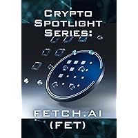 Crypto Spotlight Series: Fetch.ai (FET) (Crypto for Beginners: Cryptocurrency Spotlight Series)