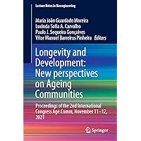 Longevity and Development: New perspectives on Ageing Communities: Proceedings of the 2nd International Congress Age.Comm, November 11–12, 2021 (Lecture Notes in Bioengineering) Longevity and Development: New perspectives on Ageing Communities: Proceedings of the 2nd International Congress Age.Comm, November 11–12, 2021 (Lecture Notes in Bioengineering) Kindle Hardcover Paperback