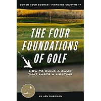 The Four Foundations of Golf: How to Build a Game That Lasts a Lifetime (The Foundations of Golf) The Four Foundations of Golf: How to Build a Game That Lasts a Lifetime (The Foundations of Golf) Paperback Audible Audiobook Kindle Hardcover Spiral-bound