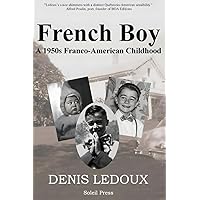 French Boy: A 1950s Franco-American Childhood (Our Franco-American Story) French Boy: A 1950s Franco-American Childhood (Our Franco-American Story) Paperback Kindle