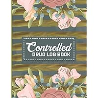 Controlled Drug Log Book: Daily Controlled Drug Record Book - Medication Log Book - Controlled Recording Register - Controlled Drug Record Log - ... Journal - Beautiful Matte Finish Cover Design