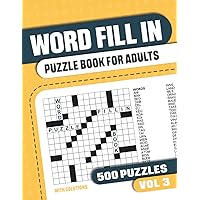 Word Fill In Puzzle Book for Adults: Fill in Puzzle Book with 500 Puzzles for Adults. Seniors and all Puzzle Book Fans - Vol 3 (Word Fill In Puzzlebooks with 500 Puzzles)