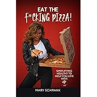 Eat the F*cking Pizza!: Simplifying healthy to help you live with Rockin’ Vitality Eat the F*cking Pizza!: Simplifying healthy to help you live with Rockin’ Vitality Paperback Audible Audiobook Kindle