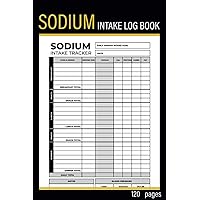 Sodium Intake Log Book: Track and Manage Salt Intake and Other Nutritional Data,Calories... In This Food Diary Record Book, Sodium & Counter Log Book and Blood Pressure Tracker, Low Salt Diet