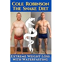 Mr.Cole Robinson - The Snake Diet. Extreme Weight Loss with Water Fasting: A personal testimonial and recommendations regarding fasting. Including transcriptions of Cole Robinson & Dr. Jason Fung Mr.Cole Robinson - The Snake Diet. Extreme Weight Loss with Water Fasting: A personal testimonial and recommendations regarding fasting. Including transcriptions of Cole Robinson & Dr. Jason Fung Paperback Kindle