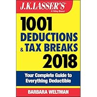 J.K. Lasser's 1001 Deductions and Tax Breaks 2018: Your Complete Guide to Everything Deductible J.K. Lasser's 1001 Deductions and Tax Breaks 2018: Your Complete Guide to Everything Deductible Paperback