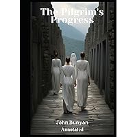 The Pilgrim's Progress: Annotated The Pilgrim's Progress: Annotated Kindle Paperback Hardcover