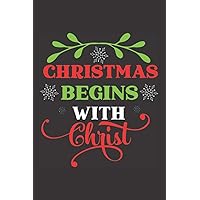 Christmas Begins With Christ: 6 x 9 Blank Lined Notebook Gift For Friends And Family (Notebook Gifts) Christmas Begins With Christ: 6 x 9 Blank Lined Notebook Gift For Friends And Family (Notebook Gifts) Paperback