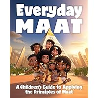 Everyday Maat: A Children’s Guide to Applying the Principles of Maat (Cultural Foundation Series) Everyday Maat: A Children’s Guide to Applying the Principles of Maat (Cultural Foundation Series) Paperback
