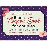 Love Coupon Book for Couples: With Love. 35 Blank Fillable DIY Love Coupons for boyfriend or husband. A Gift Idea for Valentine’s Day, Anniversaries, Birthdays or Christmas
