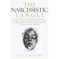 The Narcissistic Tangle: Unraveling Generational Abuse, Reclaiming Lives, and Nurturing Resilience Afte The Narcissistic Tangle: Unraveling Generational Abuse, Reclaiming Lives, and Nurturing Resilience Afte Paperback Kindle Hardcover