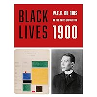 Black Lives 1900: W.E.B. Du Bois at the Paris Exposition Black Lives 1900: W.E.B. Du Bois at the Paris Exposition Paperback