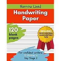 Narrow Lined Handwriting Paper: For Children in Key Stage 2 & Confident Writers. Includes Writing Tips and Examples of Lower & Upper Case Letter Formation. Contains 120 Blank Pages. Narrow Lined Handwriting Paper: For Children in Key Stage 2 & Confident Writers. Includes Writing Tips and Examples of Lower & Upper Case Letter Formation. Contains 120 Blank Pages. Paperback